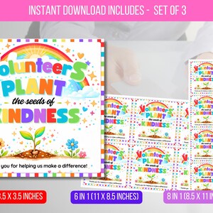 May include: A set of three printable designs with the text "Volunteers Plant the Seeds of Kindness." The designs include a rainbow, flowers, and a growing sprout. Sizes include 8.9 x 8.9 cm, 6 in 1 (27.9 x 21.6 cm), and 8 in 1 (21.6 x 27.9 cm).