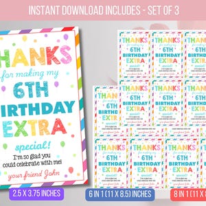 May include: A set of printable birthday thank you cards. The main card reads "THANKS for making my 6TH BIRTHDAY EXTRA special!" in colorful text. The set includes cards in 2.5 x 3.75 inches, 6 in 1 (11 x 8.5) inches, and 8 in 1 (11 x 8.5) inches.