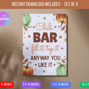 May include: A white rectangular sign with the words "Chili BAR" in brown, with the text "fill it, top it ANYWAY YOU LIKE IT" below. The sign has pumpkin and leaf illustrations. The sign is available in 8.5 x 11 inches, 8 x 10 inches, 11 x 14 inches, and 16 x 20 inches.