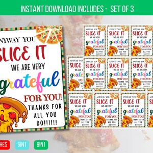 May include: A set of 3 printable thank you cards featuring a pizza slice design. The cards say "Anyway you slice it, we are very grateful for you! Thanks for all you do!" in colorful text. The cards are 2.5 x 3.5 inches.