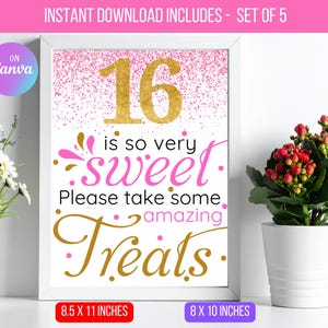 May include: A framed sign with the text "16 is so very sweet, Please take some amazing Treats." The sign has gold and pink accents, with the text "Instant Download Includes - Set of 5" at the top. The sign is 8.5 x 11 inches.