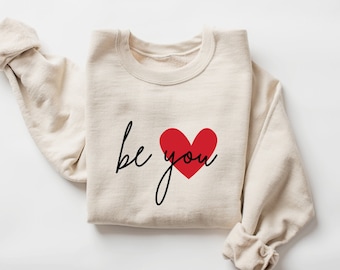 Be You Heart Sweatshirt: Motivational Trendy Shirt