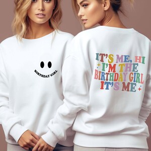 It&#39;s Me Hi I&#39;m the Birthday Girl Sweatshirt, Cute Birthday Sweatshirt, Funny Birthday Girl Sweater, Birthday Party Sweatshirt, Birthday gift