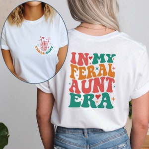 In My Feral Aunt Era Shirt, Funny Feral Aunt Era Tee, Feral Shirt, Gift Tee for Aunt, Eras Shirt, New Aunt Gift, Baby Announcement for Aunt