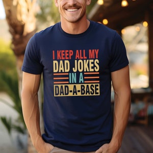 I Keep All My Dad Jokes In A Dad-a-Base Shirt, Cute Dad T-Shirt, Daddy Tee, Father&#39;s Day Tee, Best Dad shirt, Gift for Dad, Gift for husband
