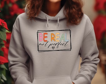 Be Real Not Perfect Hoodie, Positive Affirmations Hoodie, Motivational Hoodie, Inspirational Hoodie, Motivational Saying, Kindness Shirt