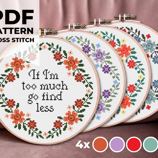 If I'm too much go find less - Easy Cross Stitch Embroidery PDF Pattern & Stitch Guide - Beginner friendly (Inspirational quote, Flowers)