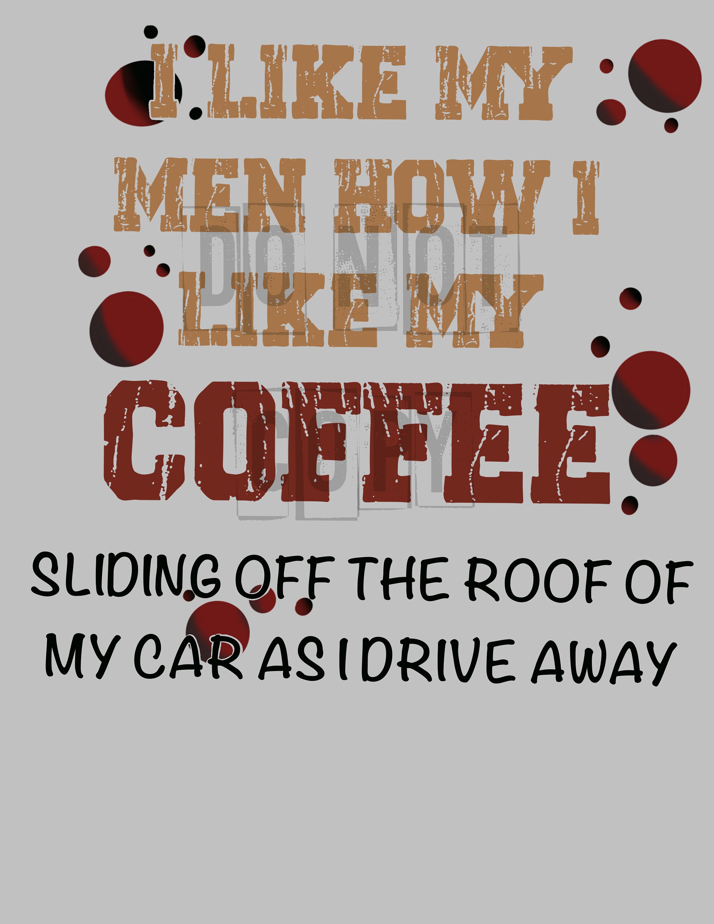 I Like My Men How I Like My Coffee Sliding off the Roof of My Etsy