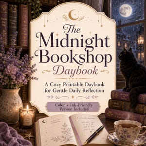 May include: A printable daybook titled The Midnight Bookshop Daybook with a cream-colored cover featuring moon and star illustrations. The text reads A Cozy Printable Daybook for Gentle Daily Reflection and Color + Ink-Friendly Version Included.