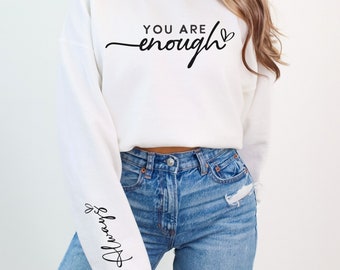 You Are Enough Motivational Sweatshirt, Sleeve Design Accent, Self Love Positivity Sweater, Inspirational Shirt