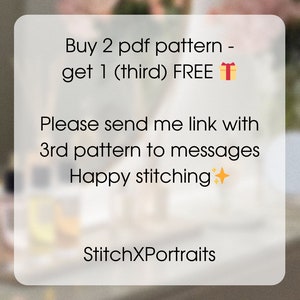 May include: A white text box with a black border on a blurred background. The text reads "Buy 2 pdf pattern - get 1 (third) FREE 🎁 Please send me link with 3rd pattern to messages Happy stitching ✨ StitchXPortraits"