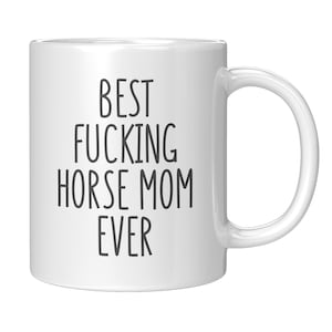 Horse Mom Mug, Best Fucking Horse Mom Ever Mug, Gift for Horse Mom, Funny Mug for Horse Mom