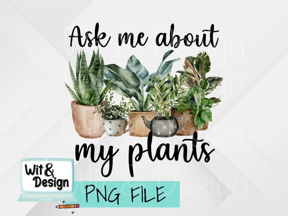 Ask me about my plants png file for sublimation, plant mom design, bleach shirt design, sublimation image, digital download