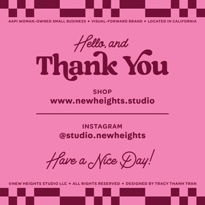 May include: Pink and burgundy graphic with the text "Hello, and Thank You" and the website address "www.newheights.studio". The text "Have a Nice Day!" is also included.