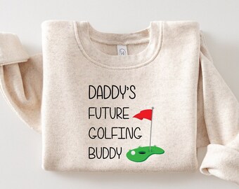 Daddy's Future Golfing Buddy Sweatshirt, Toddler Tee, New Dad Gift, New Baby Gift, Toddler Sweatshirt, Baby Boy Gift, Trendy Sweatshirt