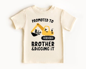 Promoted to Big Brother and Digging it Shirt, Big Brother Toddler, Construction, Excavator Big Brother Shirt, Natural Toddler, Big Bro