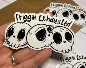 Friggin Exhausted Skull Sticker - Spooky Sticker - Vinyl Sticker Decal for Laptops, Water Bottles, Planners, & Journals