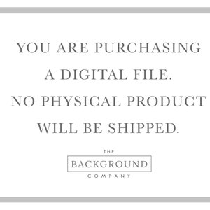 May include: A rectangular graphic with a gray border containing the centered text: YOU ARE PURCHASING A DIGITAL FILE. NO PHYSICAL PRODUCT WILL BE SHIPPED. Below this, the text THE BACKGROUND COMPANY is enclosed within a rectangular frame.