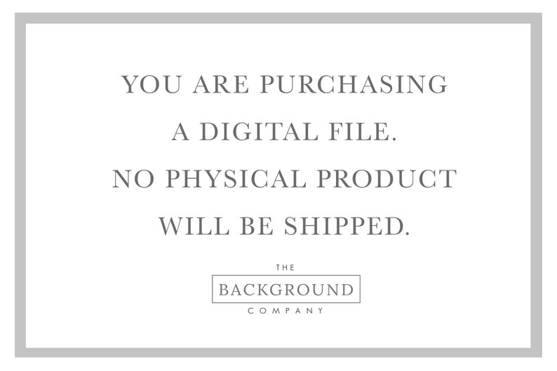 May include: A rectangular graphic with a gray border containing the centered text: YOU ARE PURCHASING A DIGITAL FILE. NO PHYSICAL PRODUCT WILL BE SHIPPED. Below this, the text THE BACKGROUND COMPANY is enclosed within a rectangular frame.