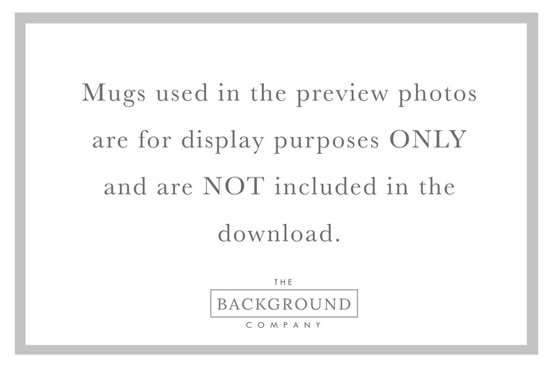 May include: A white rectangular sign with a gray border containing the black text: Mugs used in the preview photos are for display purposes ONLY and are NOT included in the download. At the bottom is a box with the text THE BACKGROUND COMPANY.