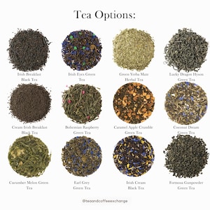 May include: Assortment of loose leaf tea blends, including Irish Breakfast, Cream Irish Breakfast, Irish Eyes Green, Bohemian Raspberry, Caramel Apple Crumble, Coconut Dream, Cucumber Melon Green, Earl Grey, Irish Cream, and Formosa Gunpowder.  The tea is displayed in small piles on a white background.  The text "Tea Options:" is at the top of the image.  The text "@teaandcoffeeexchange" is at the bottom of the image.