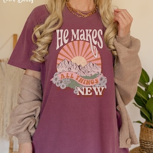 He Makes All Things New Comfort Colors® T Shirt, Christian Comfort Colors® Shirt, Religious Gifts for Her, Jesus Tee Shirt, Cute Jesus Shirt