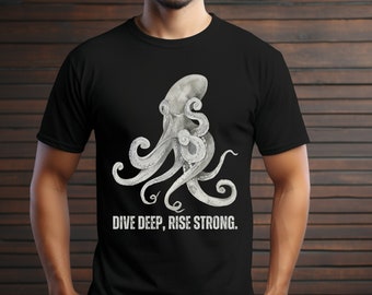 Motivational Octopus Shirt: Dive Deep, Rise Strong Good Vibes Kraken Tshirt, Perfect Gift for Ocean Lovers, Inspiring Tee Shirts Men & Women