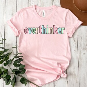 Overthinker Shirt, Overthinker Apparel, Overthinker Shirt, Gift For Her, Mental Health T-Shirt For Women, Self Love Apparel Aesthetic Tshirt