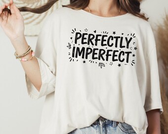 Perfectly Imperfect Shirt, Inspirational Quote T Shirt, Self Love Graphic Tee, Motivational Shirt, Positive Affirmation Gift for Women Mom