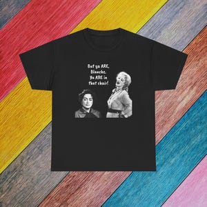 Whatever Happened to Baby Jane? &quot;But Ya Are, Blanche!&quot; T-Shirt