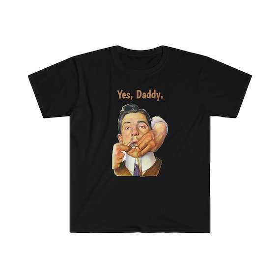 Yes, Daddy T-Shirt Yes, Daddy T-Shirt