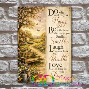 May include: A wooden sign featuring a landscape painting and motivational text. The painting shows a house, a bench, and a path. The text reads "Do what makes you Happy, Be with those who make you Smile, Laugh as much as you Breathe, Love as long as you Live."