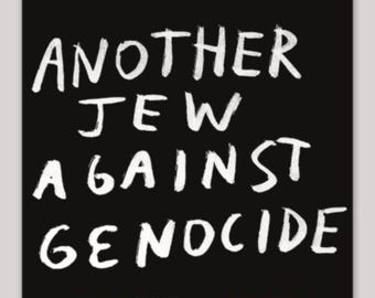 May include: Black and white poster with the text "Another Jew Against Genocide" in white paint. The text "Every Dime to Palestine" is in green and red at the bottom left and "Jesse Malmed 2004" is in white at the bottom right.