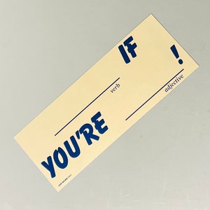BLANK if you're BLANK ! Bumper Sticker