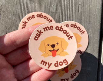 Ask Me About My Dog Sticker - Round Dog Lover Decal - Funny Pet Owner Gift - Laptop Sticker - Water Bottle Decal - Dog Mom Dad Gift