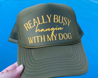 Really Busy Hanging With My Dog Trucker Hat, Olive Green Trucker Hat, Dog Mom Hat, Gift for Dog Dad, Trucker Hat Gift