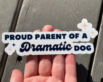 Proud Parent of a Dramatic Dog Sticker - Funny Dog Mom Decal, Pet Parent Gift, Waterproof Vinyl Sticker for Laptop, Car, Tumbler