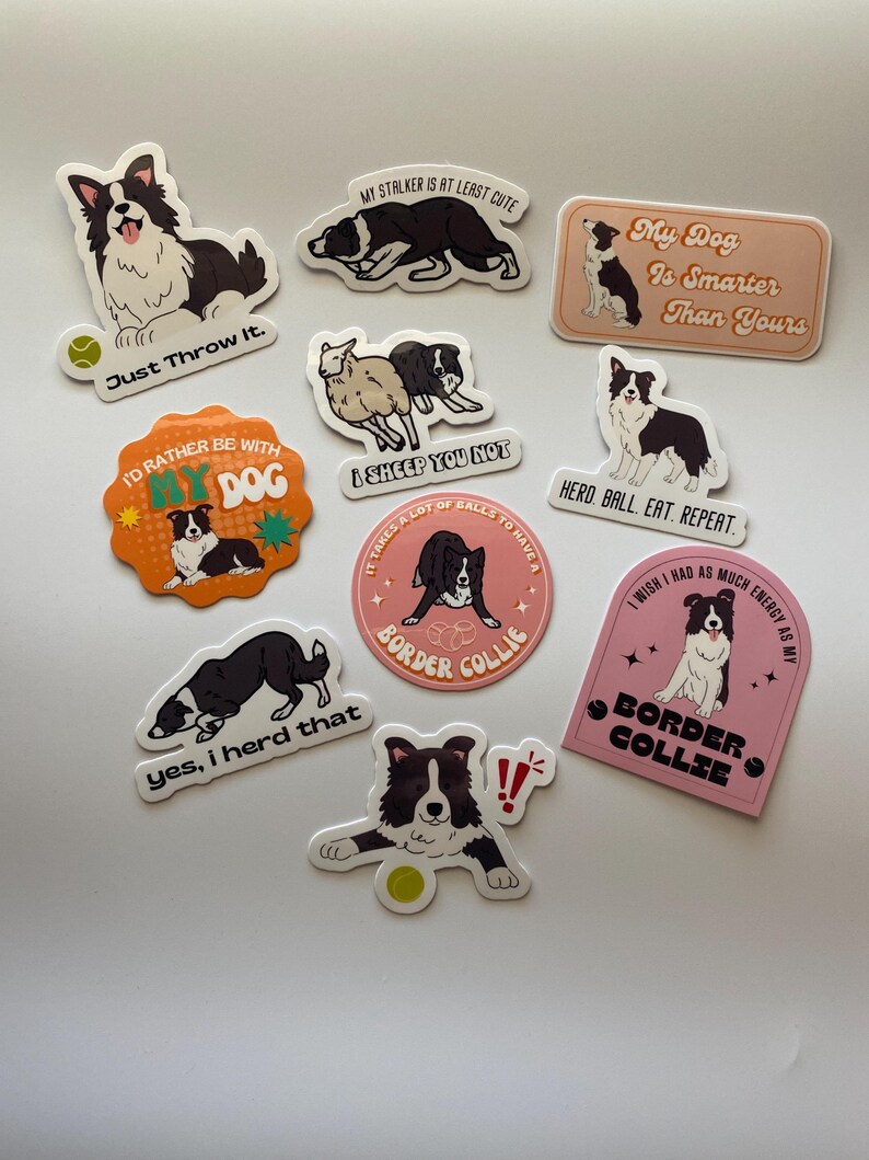 May include: A set of ten colorful stickers featuring border collies with various phrases and designs. The stickers include phrases like "My Dog Is Smarter Than Yours", "I'd Rather Be With My Dog", and "Herd Ball. Eat. Repeat."