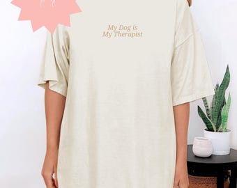 My Dog is My Therapist Shirt, Funny Dog Lover Tee for Pet Parents, Custom Colors, Dog Mom Dad Gift, Humorous Pet Apparel Unisex