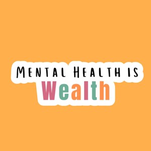 Mental Health Is Wealth Sticker, Waterproof Vinyl Decal For Mental Health Awareness, Cute Colorful Self Care Positivity Sticker, Small Gift