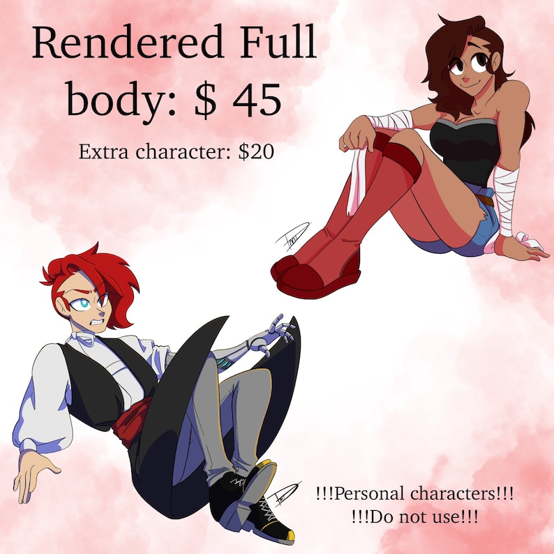 May include: A digital illustration of two characters, one with red hair and a white shirt, and the other with brown hair and a black top. The text "Rendered Full body: $45" and "Extra character: &pound;20" is displayed on a pink background. The text "!!!Personal characters!!! !!!Do not use!!!" is also displayed.