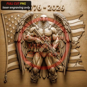 May include: A wooden carving of a muscular eagle-human hybrid holding a rifle, with wings in red and white. The American flag is in the background. The text "776-2026" is above the figure. The text "FULL CUT PNG laser engraving only" is in the upper left corner.