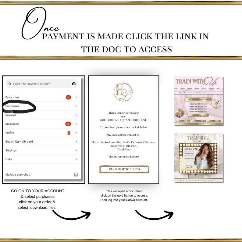 May include: A digital download graphic with a gold button that says "Click Here to Access". The graphic is on a white background with a gold frame. The text "Thank you for purchasing our GOLD CHROME EDITABLE PRICE LIST" is on the graphic. The text "To download please click the link below" is also on the graphic. The text "Any issues please contact us. Please checkout our other Font's, Elements & Business Resources in our shop. Thank You. The Entrepreneur Lounge" is on the graphic.