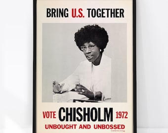 May include: A framed poster featuring a black and white photograph of Shirley Chisholm. The text reads BRING U.S. TOGETHER, VOTE CHISHOLM 1972, and UNBOUGHT AND UNBOSSED. The design uses black and red lettering on a cream background with a black frame.