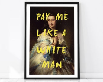 Pay Me Like a White Man Print, Feminist Poster, Altered Art Print, Feminist Wall Art, Vintage Poster, Classical Painting, Eclectic Print