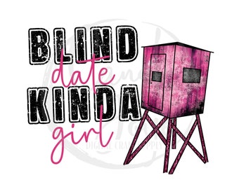 Jagd PNG - Blind Date Kinda Girl PNG - Jagdsaison Sublimationsdesign - Mädchen jagen auch - Deer Hunter Digital - Jagd Shirt Design