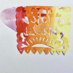 May include: A watercolour painting of a yellow, orange and red paper cutout with the words "Stop & Listen" in white lettering.