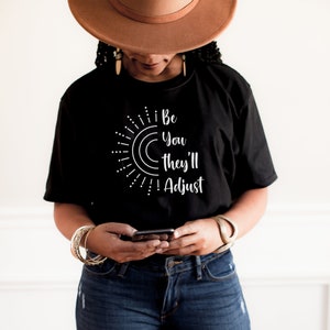 Be You They&#39;ll Adjust T-shirt| gift for her| self love shirt| Love Yourself Shirt| Inspirational Shirt| Mental Health Tee| Entrepreneur Tee