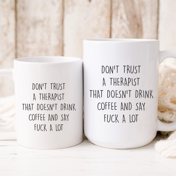 Don't trust a Therapist that doesn't drink coffee and say fuck a lot, Funny Therapist mug, Funny Therapist quote, Gift for Therapist