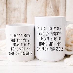 I Like To Party I Mean Stay At Home With My Griffon Brussels Mug, Funny Griffon Brussels Mug, Dog Gift For Dog Lovers
